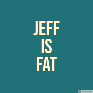 Jeff is Fat