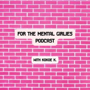 For The Mental Girlies Podcast