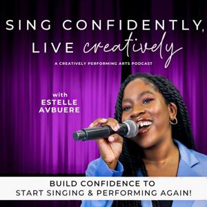 Sing Confidently, Live Creatively - Singing Tips, Confident Singing, Vocal Warm Ups, Singing Exercises, Creativity Tips by Estelle Avbuere - Singer and Singing Coach