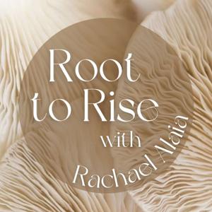 Root to Rise with Rachael Alaia