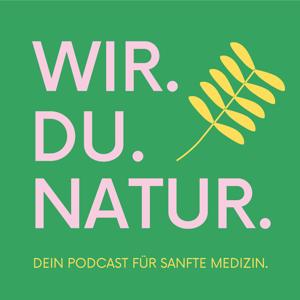 WIR. DU. NATUR. Dein Podcast für sanfte Medizin by MW Medien und Entertainment UG (haftungsbeschränkt)