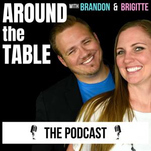 Around the Table w/ Brandon & Brigitte