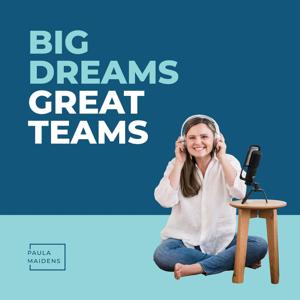 Big Dreams Great Teams® with Paula Maidens