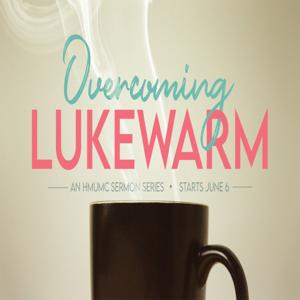 Overcoming Lukewarm by Hamilton Mill UMC