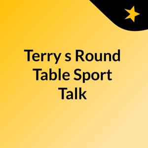 Terry's Round Table Sport Talk