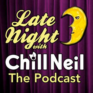 Late Night with Chill Neil The Podcast