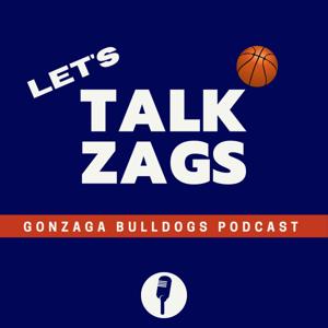 Let's Talk Zags - Gonzaga Bulldogs Podcast