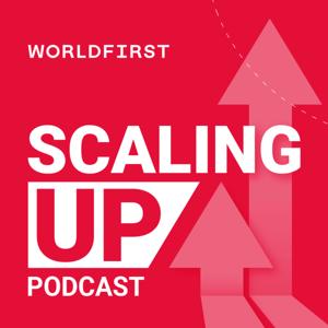 Scaling Up: The WorldFirst Business Podcast