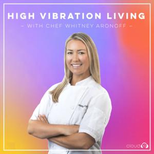 High Vibration Living with Chef Whitney Aronoff