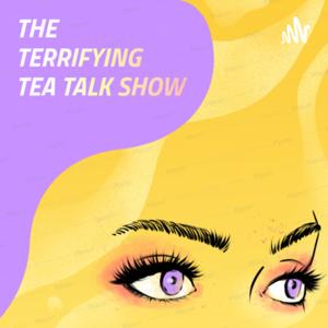 The Terrifying Tea Talk Show