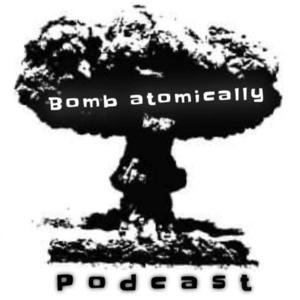 Bomb Atomically Podcast