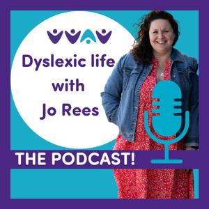 Dyslexic Life with Jo Rees THE PODCAST!