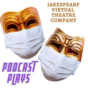 Jakespeare Virtual Theatre Company's Podcast Plays