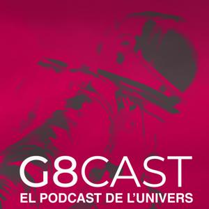 G8CAST - EL PODCAST DE L’UNIVERS