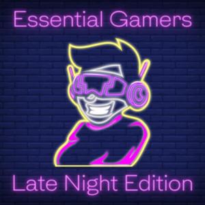 Essential Gamers: Late Night Edition