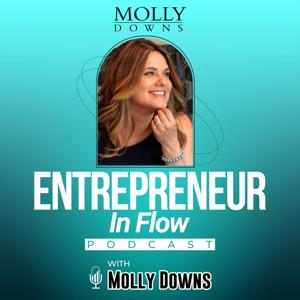 Entrepreneur In Flow with Molly Downs