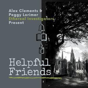 Helpful Friends - Alex Clement & Peggy Lorimer Ethereal Investigators