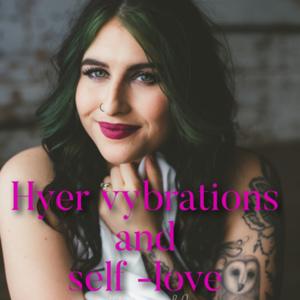 Hyer Vybrations and self love