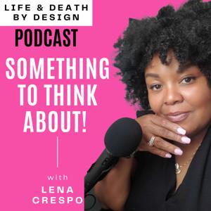 LIFE & DEATH BY DESIGN- Journey's of the Soul with Lena Crespo