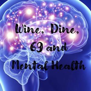 Wine, Dine, 69 and Mental Health