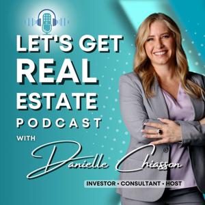 Lets Get REAL Estate Podcast by Danielle Chiasson