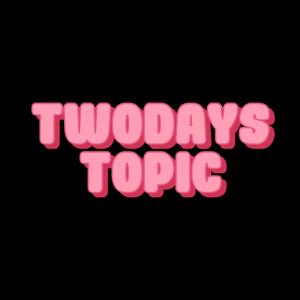 Twodays Topic