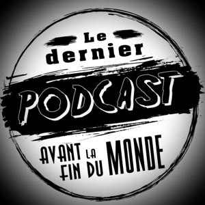 Le Dernier Podcast Avant La Fin Du Monde