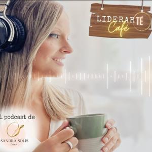 LiderarTÉ Café. El podcast de Sandra Solís Coach.