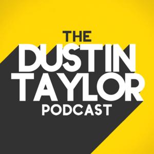 The Dustin Taylor Podcast