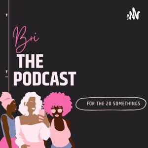 Bri The Podcast