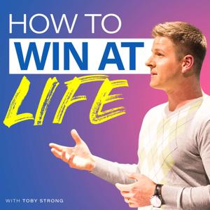 How To Win At Life with Toby Strong