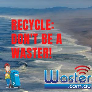 Recycle: Don't Be A Waster!