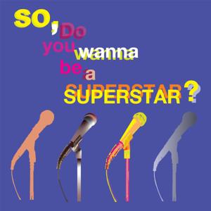 So, do you wanna be a superstar?