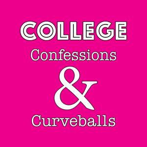 College Confessions & Curveballs