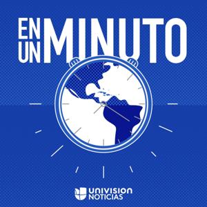 En Un Minuto by Univision Noticias, Uforia Podcasts