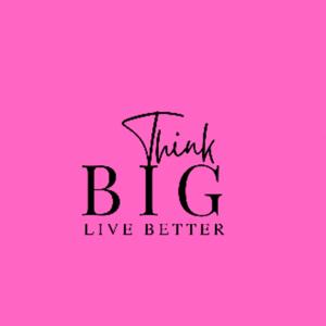 Think Big Live Better