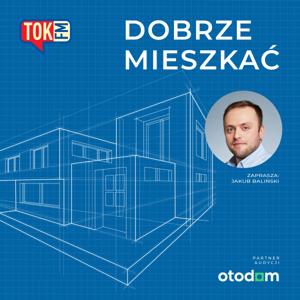 Dobrze mieszkać - Radio TOK FM by TOK FM - Jakub Baliński