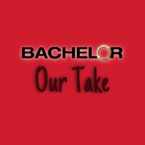 Bachelor Our Take