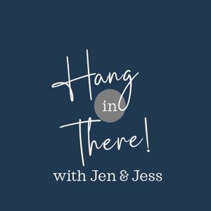 Hang in There with Jen & Jess