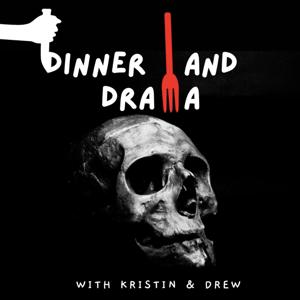 Dinner and Drama with Kristin & Drew