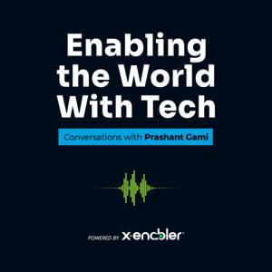 Enabling the World with Tech: Conversations with Prashant Gami