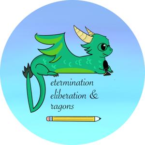 Determination, Deliberation, and Dragons