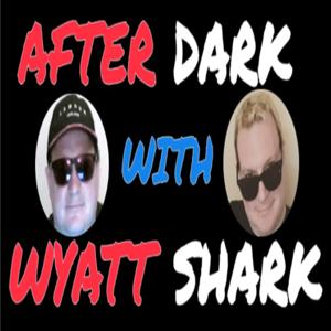 After Dark with Wyatt Shark