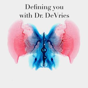 Defining you with Dr. DeVries