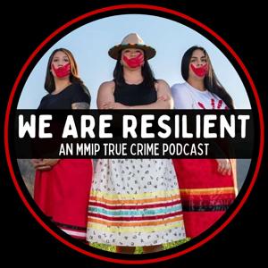 We Are Resilient: An MMIP True Crime Podcast