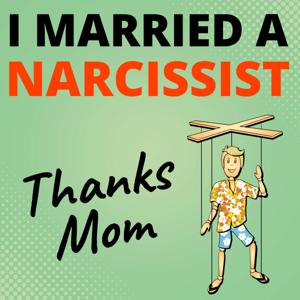 I Married a Narcissist. Thanks Mom.