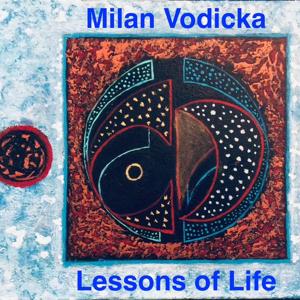 Milan Vodicka - Lessons of Life