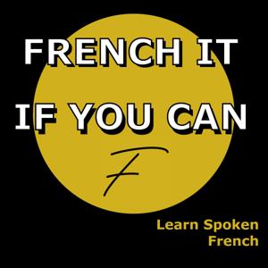 French it if you can ! Spoken French : learn to listen to it, learn to understand it