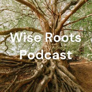 Wise Roots Podcast