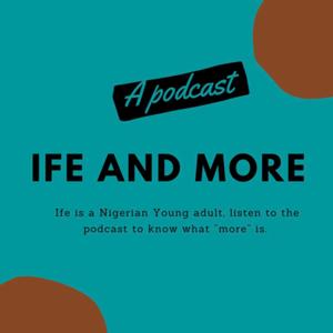 Ife and more